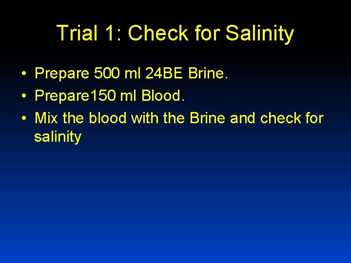 Trial 1: Check for Salinity • Prepare 500 ml 24 BE Brine. • Prepare
