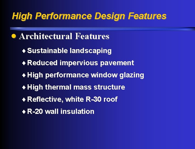 High Performance Design Features · Architectural Features ¨ Sustainable landscaping ¨ Reduced impervious pavement