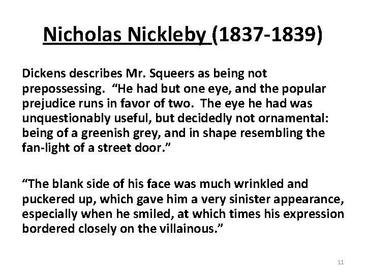 Nicholas Nickleby (1837 -1839) Dickens describes Mr. Squeers as being not prepossessing. “He had