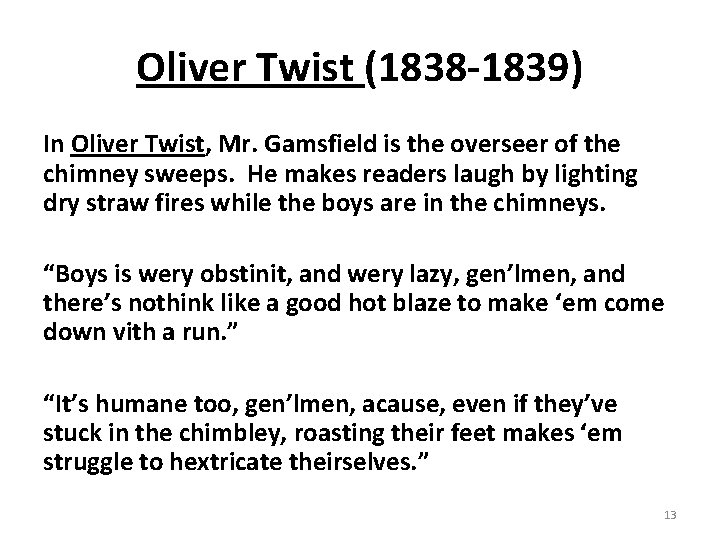 Oliver Twist (1838 -1839) In Oliver Twist, Mr. Gamsfield is the overseer of the