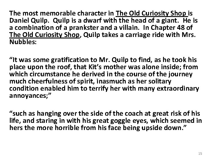The most memorable character in The Old Curiosity Shop is Daniel Quilp is a
