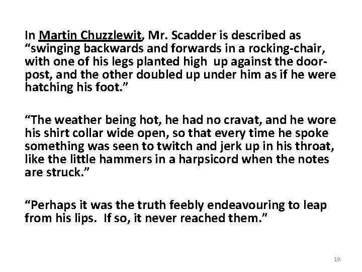 In Martin Chuzzlewit, Mr. Scadder is described as “swinging backwards and forwards in a