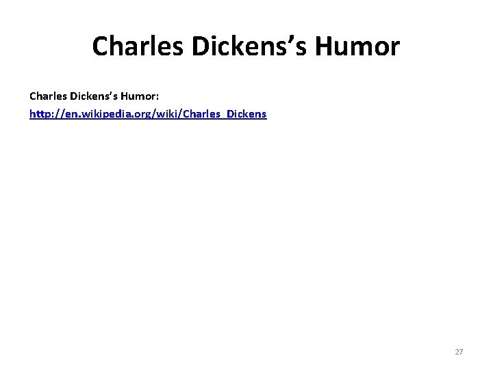 Charles Dickens’s Humor: http: //en. wikipedia. org/wiki/Charles_Dickens 27 