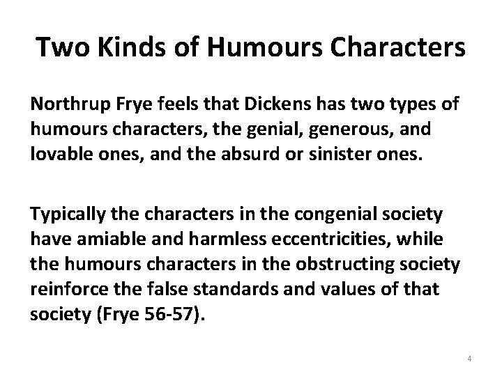 Two Kinds of Humours Characters Northrup Frye feels that Dickens has two types of