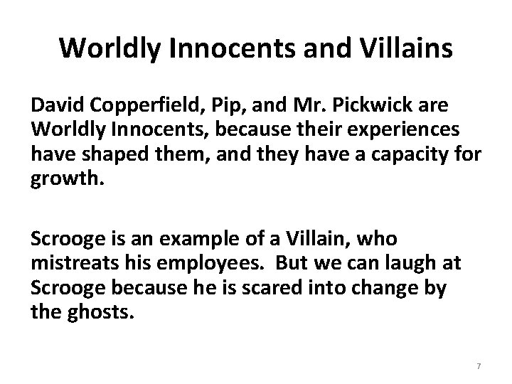 Worldly Innocents and Villains David Copperfield, Pip, and Mr. Pickwick are Worldly Innocents, because