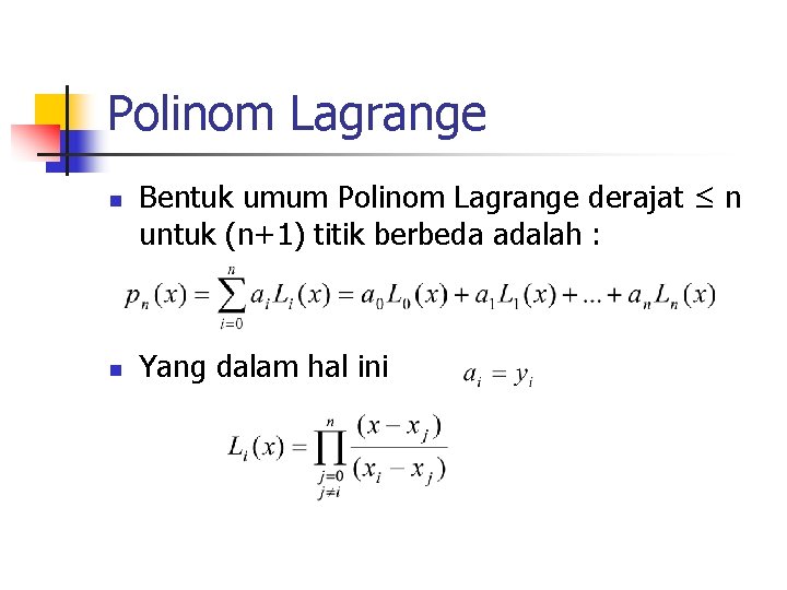 Polinom Lagrange n n Bentuk umum Polinom Lagrange derajat ≤ n untuk (n+1) titik
