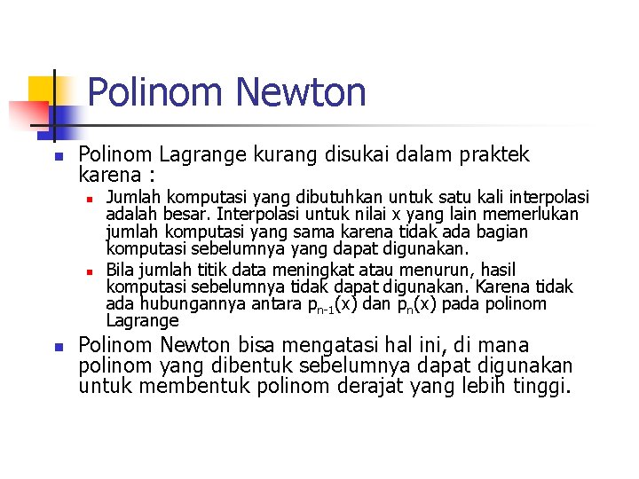 Polinom Newton n Polinom Lagrange kurang disukai dalam praktek karena : n n n
