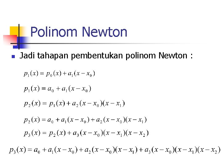 Polinom Newton n Jadi tahapan pembentukan polinom Newton : 