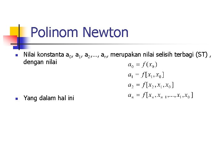 Polinom Newton n n Nilai konstanta a 0, a 1, a 2, …, an,