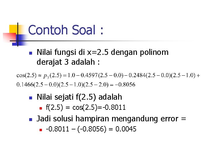 Contoh Soal : n n Nilai fungsi di x=2. 5 dengan polinom derajat 3