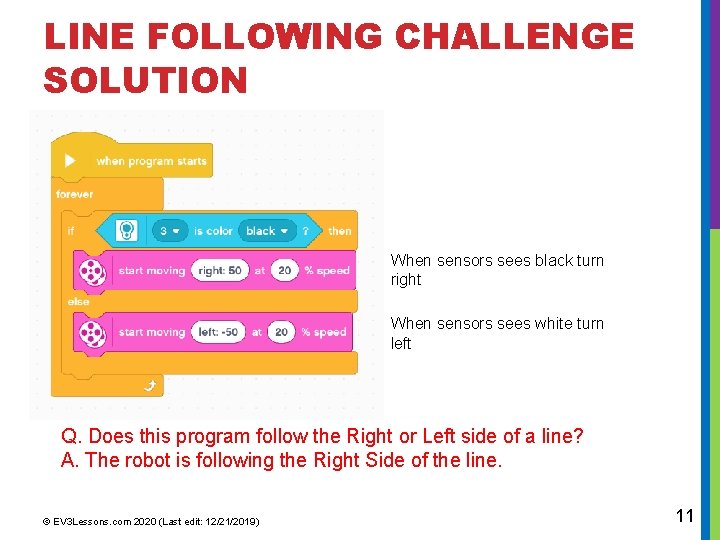 LINE FOLLOWING CHALLENGE SOLUTION When sensors sees black turn right When sensors sees white