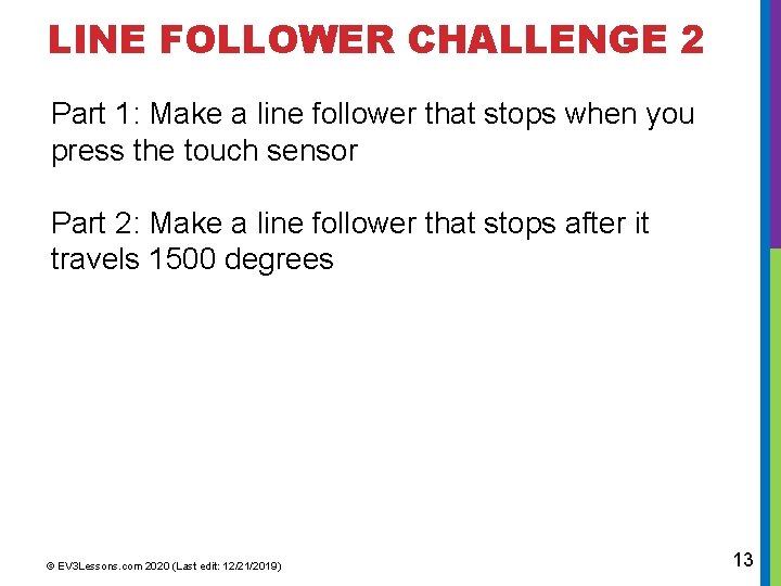 LINE FOLLOWER CHALLENGE 2 Part 1: Make a line follower that stops when you