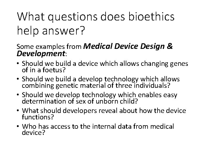 What questions does bioethics help answer? Some examples from Medical Device Design & Development: