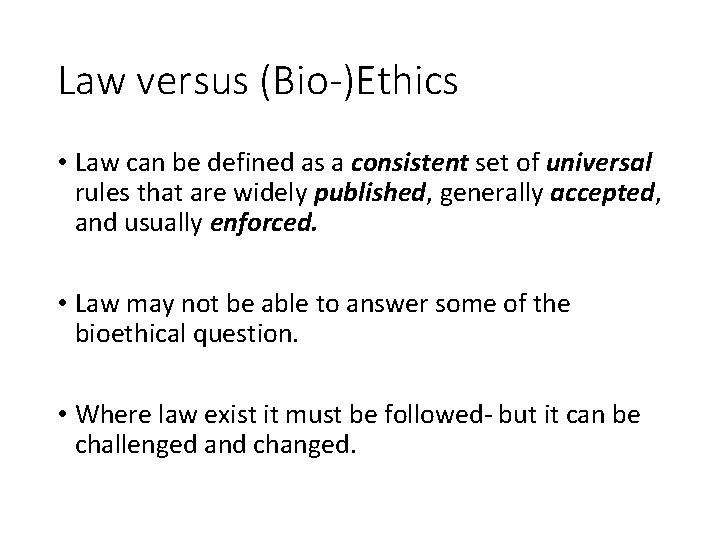 Law versus (Bio-)Ethics • Law can be defined as a consistent set of universal