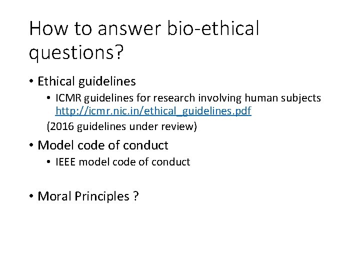 How to answer bio-ethical questions? • Ethical guidelines • ICMR guidelines for research involving