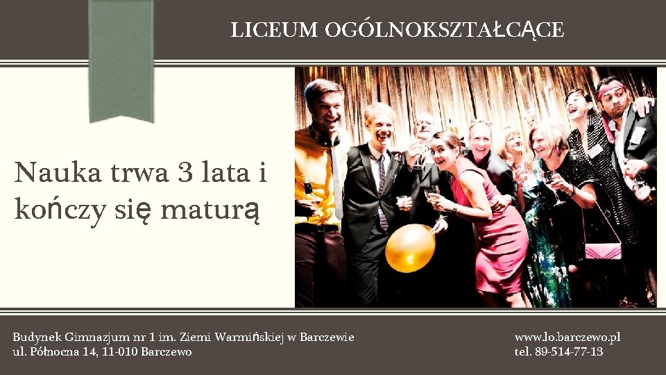 LICEUM OGÓLNOKSZTAŁCĄCE Nauka trwa 3 lata i kończy się maturą Budynek Gimnazjum nr 1