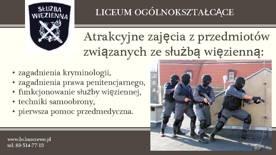 LICEUM OGÓLNOKSZTAŁCĄCE Atrakcyjne zajęcia z przedmiotów związanych ze służbą więzienną: • • • zagadnienia