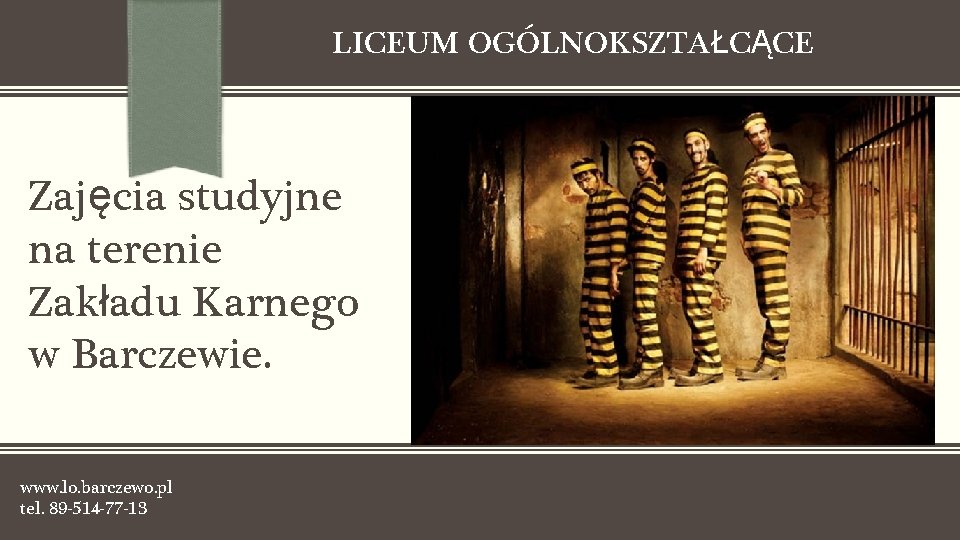 LICEUM OGÓLNOKSZTAŁCĄCE Zajęcia studyjne na terenie Zakładu Karnego w Barczewie. www. lo. barczewo. pl