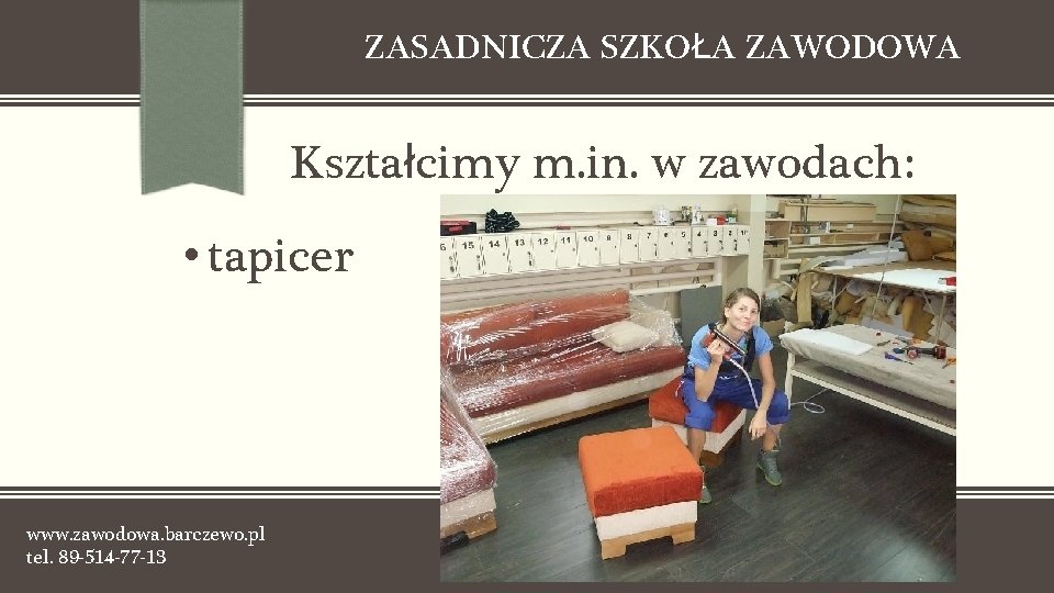 ZASADNICZA SZKOŁA ZAWODOWA Kształcimy m. in. w zawodach: • tapicer www. zawodowa. barczewo. pl