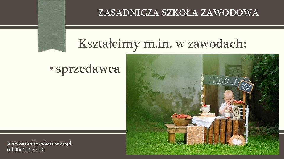 ZASADNICZA SZKOŁA ZAWODOWA Kształcimy m. in. w zawodach: • sprzedawca www. zawodowa. barczewo. pl