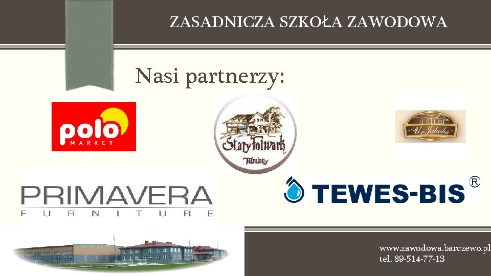 ZASADNICZA SZKOŁA ZAWODOWA Nasi partnerzy: www. zawodowa. barczewo. pl tel. 89 -514 -77 -13