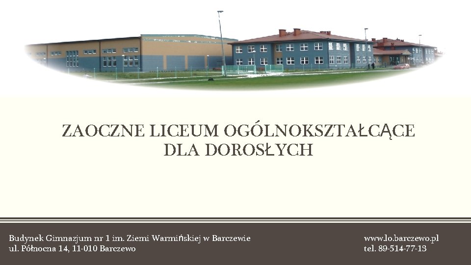 ZASADNUCZA SZKOŁA ZAWODOWA ZAOCZNE LICEUM OGÓLNOKSZTAŁCĄCE DLA DOROSŁYCH Budynek Gimnazjum nr 1 im. Ziemi