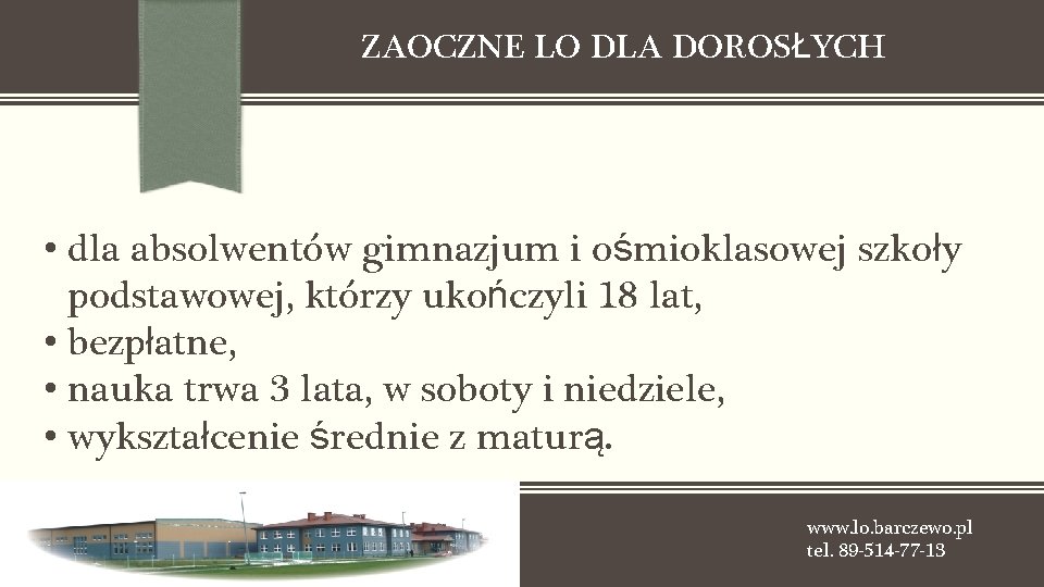 ZAOCZNE LO DLA DOROSŁYCH • dla absolwentów gimnazjum i ośmioklasowej szkoły podstawowej, którzy ukończyli