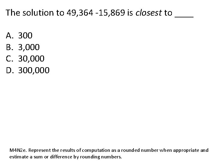 The solution to 49, 364 -15, 869 is closest to ____ A. B. C.