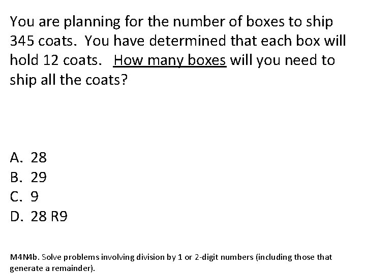 You are planning for the number of boxes to ship 345 coats. You have