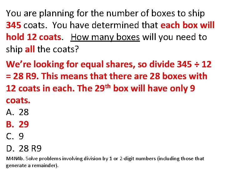 You are planning for the number of boxes to ship 345 coats. You have