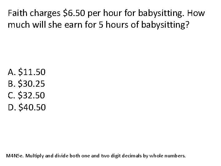 Faith charges $6. 50 per hour for babysitting. How much will she earn for