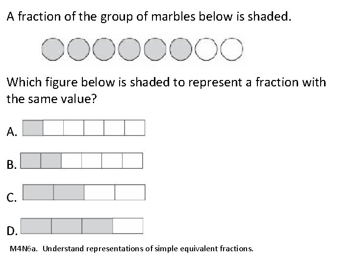 A fraction of the group of marbles below is shaded. Which figure below is