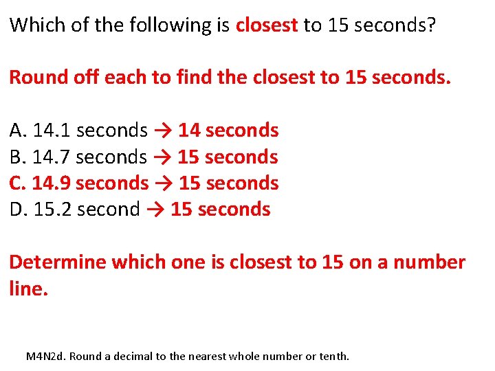 Which of the following is closest to 15 seconds? Round off each to find