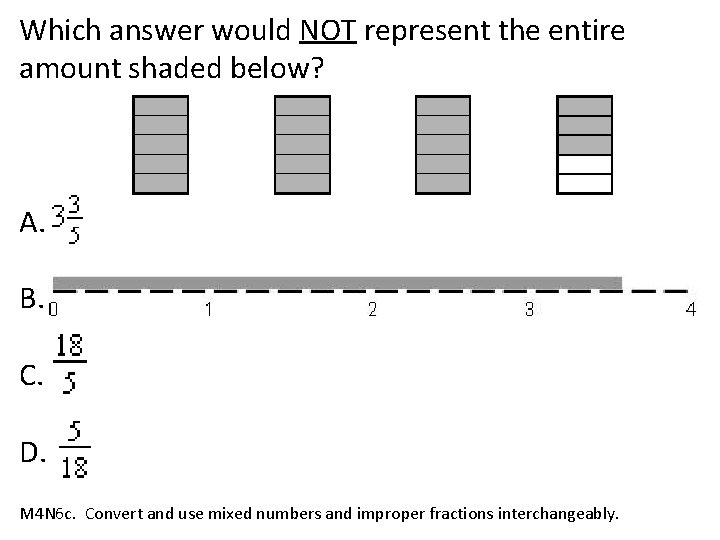 Which answer would NOT represent the entire amount shaded below? A. B. C. D.