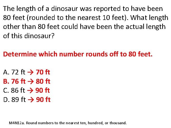 The length of a dinosaur was reported to have been 80 feet (rounded to