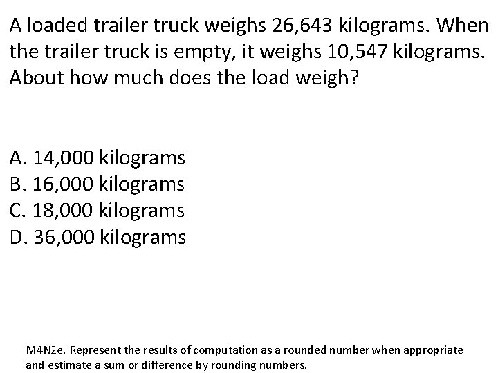 A loaded trailer truck weighs 26, 643 kilograms. When the trailer truck is empty,