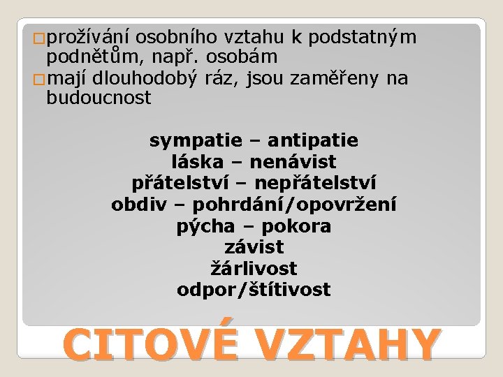 �prožívání osobního vztahu k podstatným podnětům, např. osobám �mají dlouhodobý ráz, jsou zaměřeny na