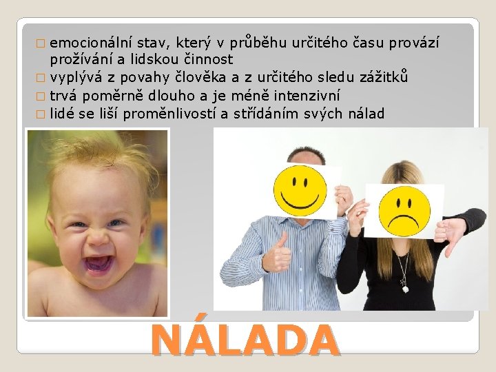 � emocionální stav, který v průběhu určitého času provází prožívání a lidskou činnost �