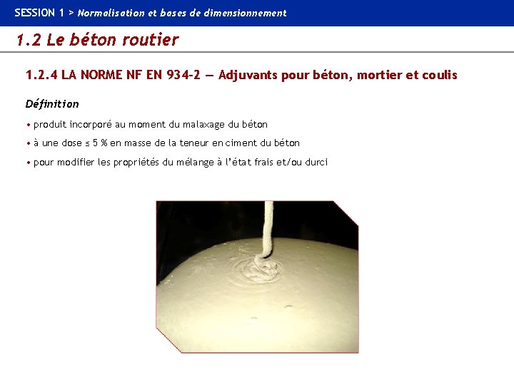 SESSION 1 > Normalisation et bases de dimensionnement 1. 2 Le béton routier 1.