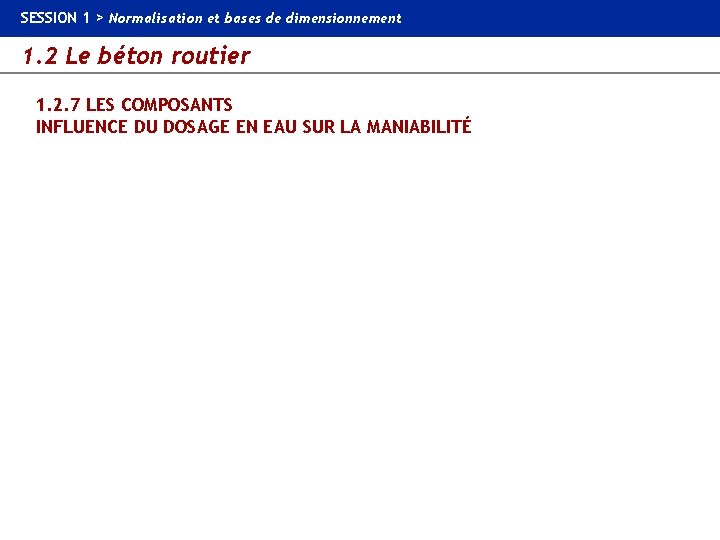 SESSION 1 > Normalisation et bases de dimensionnement 1. 2 Le béton routier 1.