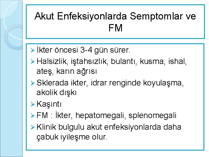 Akut Enfeksiyonlarda Semptomlar ve FM Ø İkter öncesi 3 -4 gün sürer. Ø Halsizlik,