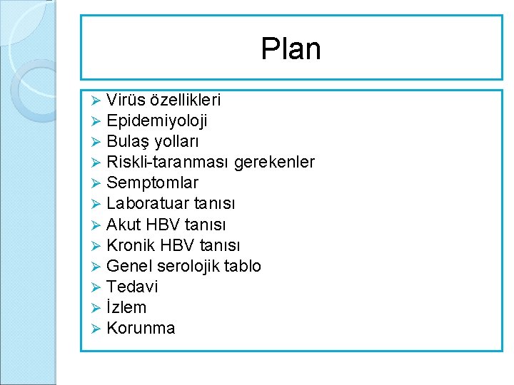 Plan Ø Ø Ø Virüs özellikleri Epidemiyoloji Bulaş yolları Riskli-taranması gerekenler Semptomlar Laboratuar tanısı