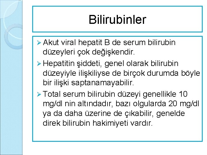 Bilirubinler Ø Akut viral hepatit B de serum bilirubin düzeyleri çok değişkendir. Ø Hepatitin