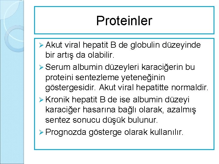 Proteinler Ø Akut viral hepatit B de globulin düzeyinde bir artış da olabilir. Ø