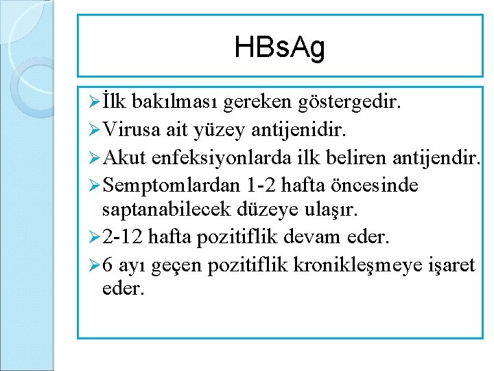 HBs. Ag Ø İlk bakılması gereken göstergedir. Ø Virusa ait yüzey antijenidir. Ø Akut