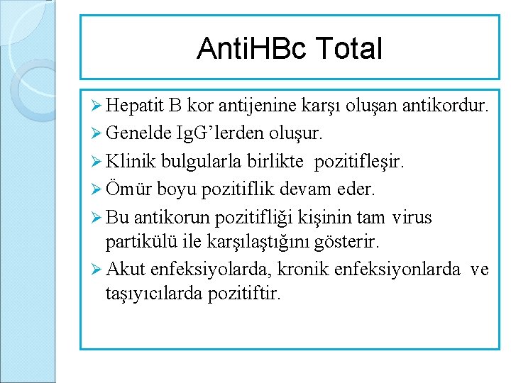 Anti. HBc Total Ø Hepatit B kor antijenine karşı oluşan antikordur. Ø Genelde Ig.