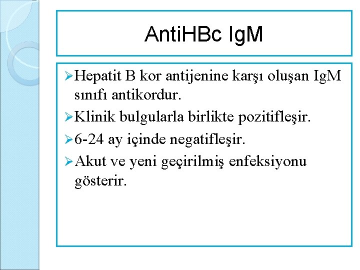 Anti. HBc Ig. M Ø Hepatit B kor antijenine karşı oluşan Ig. M sınıfı