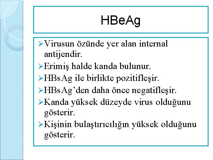 HBe. Ag Ø Virusun özünde yer alan internal antijendir. Ø Erimiş halde kanda bulunur.