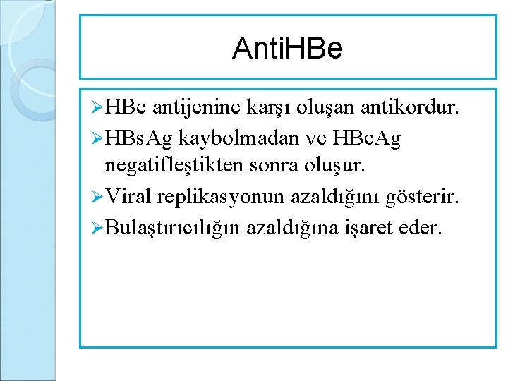 Anti. HBe Ø HBe antijenine karşı oluşan antikordur. Ø HBs. Ag kaybolmadan ve HBe.