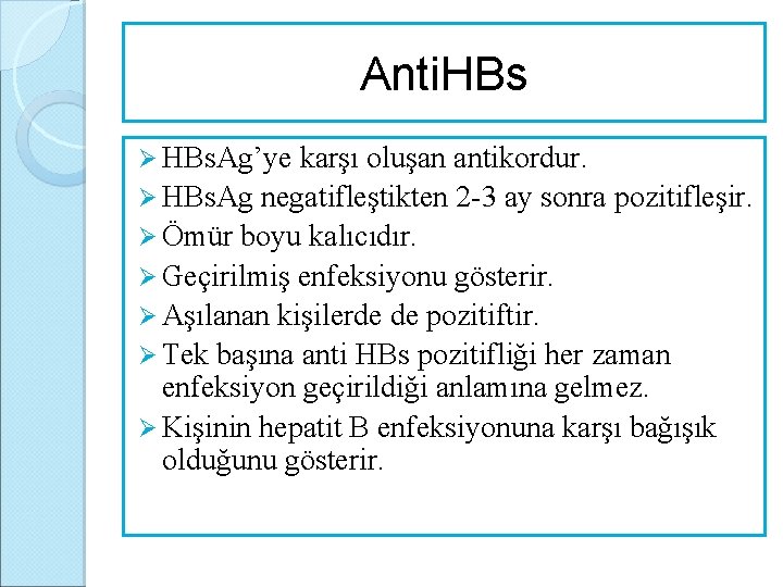 Anti. HBs Ø HBs. Ag’ye karşı oluşan antikordur. Ø HBs. Ag negatifleştikten 2 -3